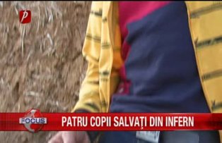 Patru copii salvati din infern