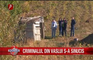 Criminalul din Vaslui s-a sinucis