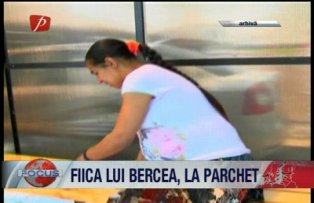Fiica lui Bercea la parchet