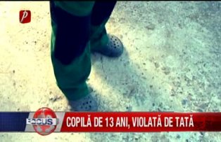 Copilă de 13 ani violată de tată