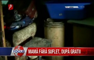 Mamă fara suflet după gratii