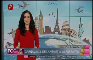 Focus în vacanţă: Carnavalul de la Veneţia vă aşteaptă!