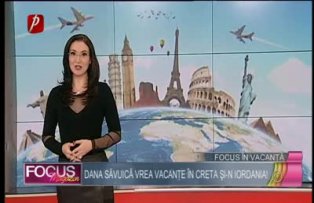 Focus în vacanţă: Dana Săvuică vrea vacanţe în Creta şi-n Iordania!