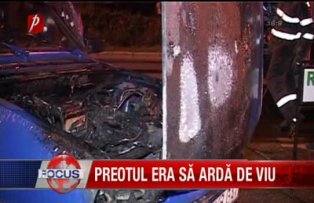 Preotul era sa arda de viu