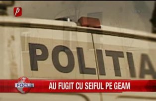 Au fugit cu seiful pe geam