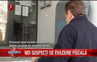 Noi suspecti de evaziune fiscala