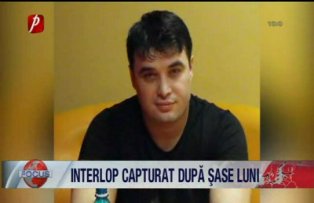 Interlop capturat dupa 6 luni