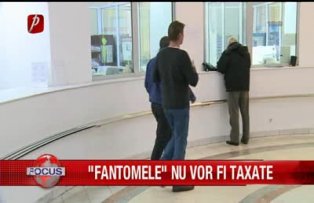 Fantomele nu vor fi taxate