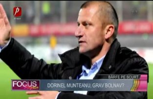 Dorinel Munteanu, grav bolnav?