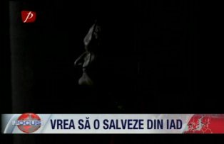 Vrea sa o salveze din iad