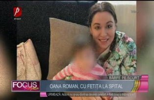 Oana Roman, cu fetiţa la spital
