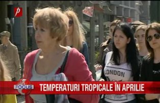 Temperaturi tropicale în aprilie