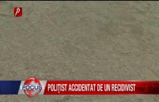 Politist accidentat de un recidivist