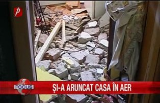 Si-a aruncat casa in aer