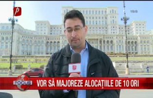Vor să majoreze alocaţiile de 10 ori