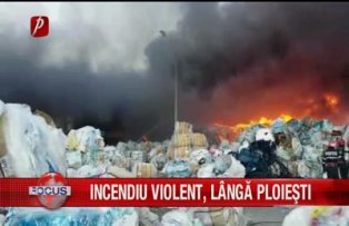 Incendiu violent langa Ploiesti