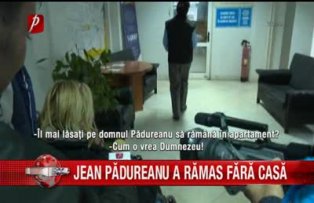 Jean Pădureanu a rămas fara casa