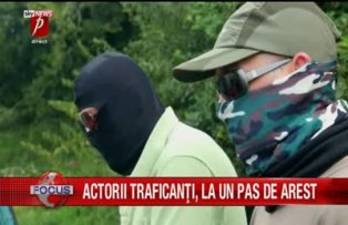 Actorii traficanti, la un pas de arest