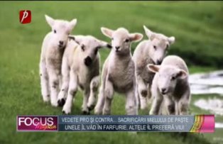 Vedete pro şi contra... sacrificării mielului de Paşte. Unele îl văd în farfurie, altele îl preferă viu!