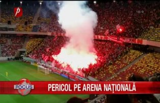 Pericol pe Arena Nationala