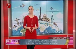 Focus în vacanţă: Muntenegru, Croaţia, Albania, bijuteriile de pe coasta Adriaticii