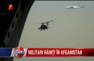 Militari răniţi în Afganistan