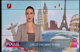 Focus în vacanţă: circuit fascinant în Iran