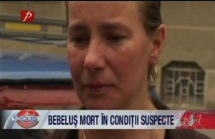 Bebelus mort in conditii suspecte.