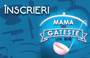 Au început înscrierile pentru noul sezon "Mama mea găteşte mai bine"!