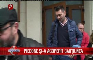 Piedone si-a acoperit cautiunea