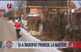 Si-a ingropat pruncul la nastere
