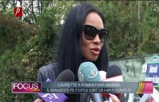 Laurette a rămas fără maşină! Îl bănuieşte pe fostul iubit că i-ar fi furat-o!