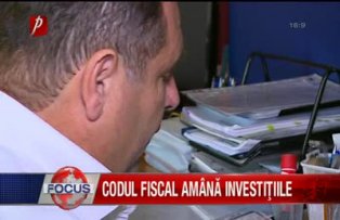 Codul fiscal amână investiţiile