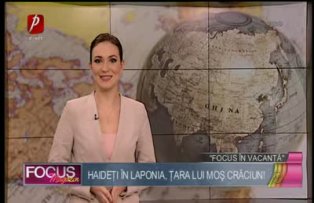 Focus în vacanţă: Laponia, ţara lui Moş Crăciun!