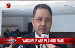 Vanghelie are planuri mari