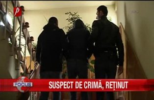 Suspect de crima retinut