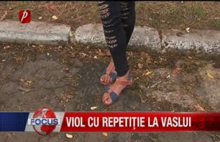 Viol cu repetitie la Vaslui