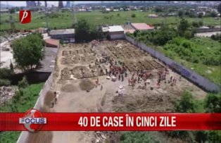40 de case in cinci zile
