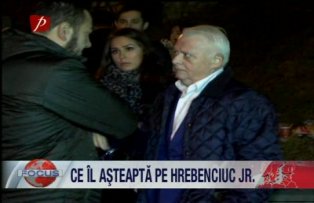 Ce îl aşteaptă pe Hrebenciuc Junior
