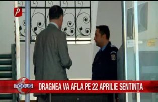 Dragnea va afla pe 22 aprilie sentinţa