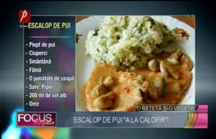 O reţetă şi-o vedetă: escalop de pui "a la Calofir"!