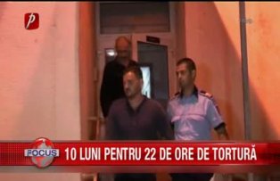 10 luni pentru 22 de ore de tortura