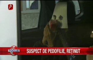 Suspect de pedofilie, reţinut
