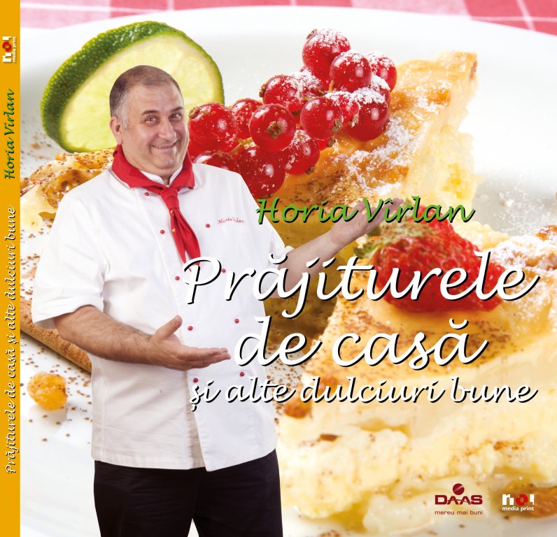 Maestrul Horia Vîrlan lansează cartea “Prăjiturele de casă şi alte dulciuri bune”!
