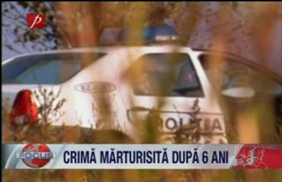 Crima marturisita dupa 6 ani