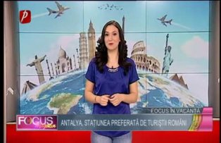 Focus în vacanţă : Antalya, staţiunea preferată de turiştii români