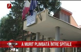 A murit plimbata intre spitale