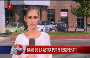 Banii de la Astra pot fi recuperaţi