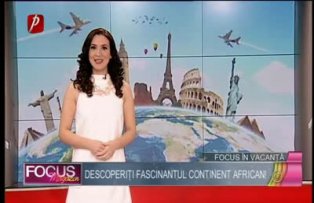 Focus în vacanţă: descoperiţi fascinantul continent african!