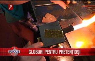 Globuri pentru pretentiosi